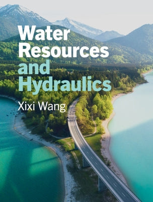 Water Resources and Hydraulics by Wang, XIXI