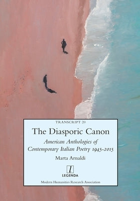 The Diasporic Canon: American Anthologies of Contemporary Italian Poetry 1945-2015 by Arnaldi, Marta