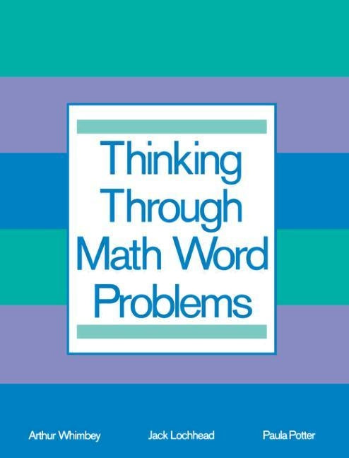 Thinking Through Math Word Problems: Strategies for Intermediate Elementary School Students by Whimbey, Art