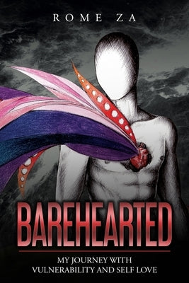 Barehearted: My Journey With Vulnerability And Self-Love by Za, Rome