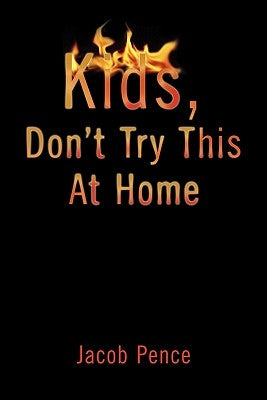 Kids, Don't Try This at Home by Jacob Pence
