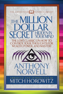 The Million Dollar Secret Hidden in Your Mind (Condensed Classics): The Lost Classic on How to Control Your Oughts for Wealth, Power, and Mastery by Norvell, Anthony