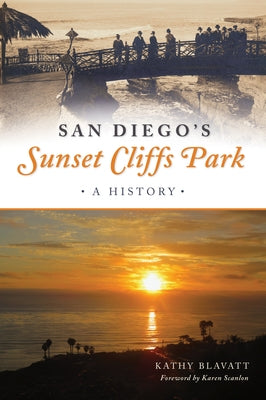 San Diego's Sunset Cliffs Park: A History by Blavatt, Kathy