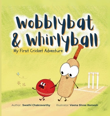 Wobblybat & Whirlyball: My First Cricket Adventure by Chakravarthy, Swathi