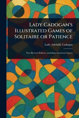 Lady Cadogan's Illustrated Games of Solitaire or Patience by Cadogan, Adelaide Lady