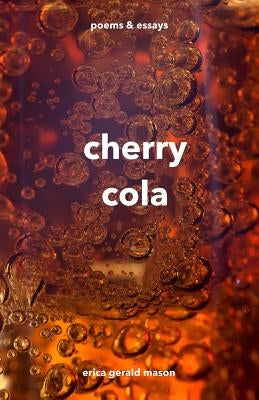 cherry cola: poems & essays by Gerald Mason, Erica