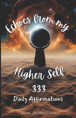 Echoes from My Higher Self: 333 Daily Affirmations by Pierce, Breon Lamar