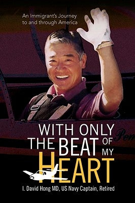 With Only the Beat of My Heart by Retired, I. David Hong Us Navy Captain M