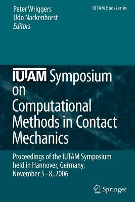 Iutam Symposium on Computational Methods in Contact Mechanics: Proceedings of the Iutam Symposium Held in Hannover, Germany, November 5-8, 2006 by Wriggers, Peter