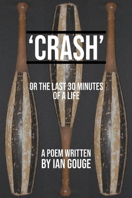 Crash: the last 30 minutes of a life by Gouge, Ian
