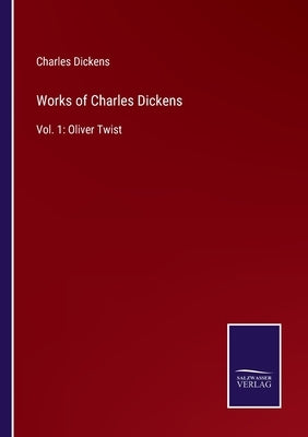 Works of Charles Dickens: Vol. 1: Oliver Twist by Dickens, Charles