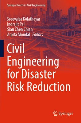 Civil Engineering for Disaster Risk Reduction by Kolathayar, Sreevalsa