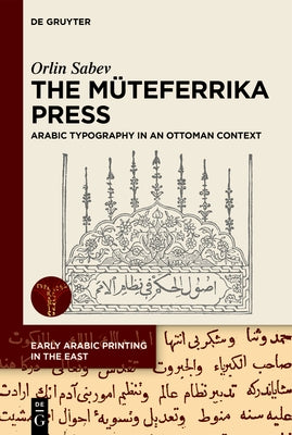 The M?teferrika Press: Arabic Typography in an Ottoman Context by Sabev, Orlin