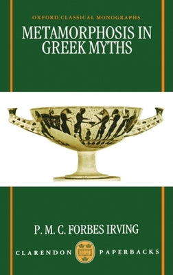 Metamorphosis in Greek Myths by Irving, P. M. C. Forbes