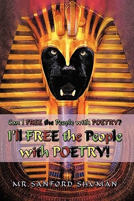 Can I Free the People with Poetry? I'll Free the People with Poetry! by Sanford Shuman, Sanford Shuman