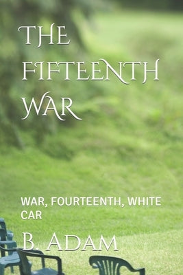 The Fifteenth War: War, Fourteenth, White Car by Adam, B.