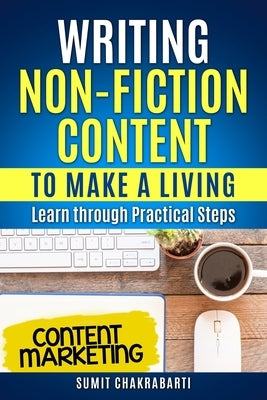 Writing Non-Fiction Content to Make a Living: Learn through Practical Steps by Chakrabarti, Sumit