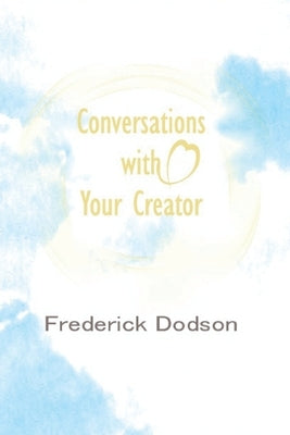 Conversations with Your Creator by Dodson, Frederick