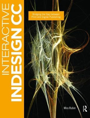Interactive Indesign CC: Bridging the Gap Between Print and Digital Publishing by Rubin, Mira