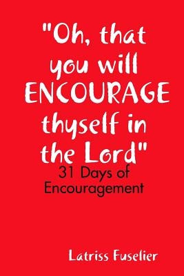 "Oh, that you will ENCOURAGE thyself in the Lord" by Fuselier, Latriss