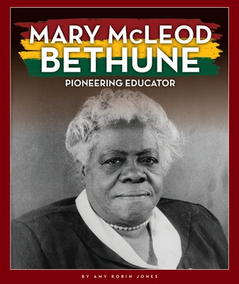 Mary McLeod Bethune: Pioneering Educator by Jones, Amy Robin