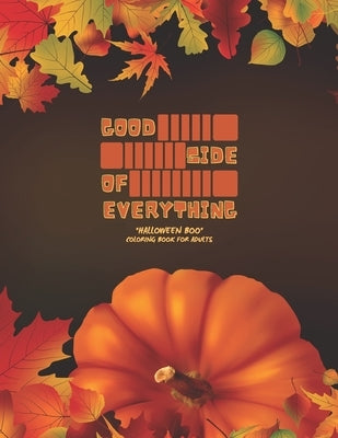Good Side of Everything: "HALLOWEEN BOO" Coloring Book for Adults, Large Print, Carving Pumpkin, Trick or Treating, Playing Prank, Ability to R by Springfield, Liliana