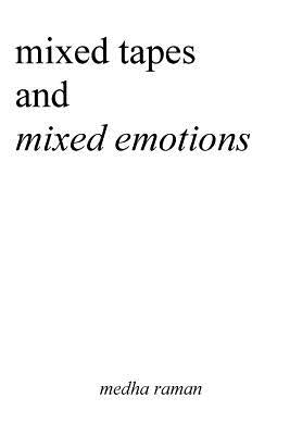 Mixed Tapes and Mixed Emotions by Raman, Medha