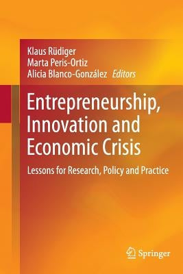 Entrepreneurship, Innovation and Economic Crisis: Lessons for Research, Policy and Practice by Rüdiger, Klaus