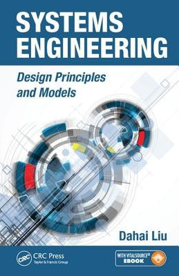 Systems Engineering: Design Principles and Models by Liu, Dahai