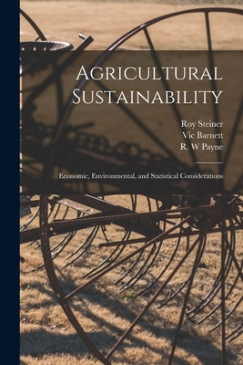 Agricultural Sustainability: Economic, Environmental, and Statistical Considerations by Barnett, Vic