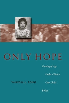 Only Hope: Coming of Age Under China's One-Child Policy by Fong, Vanessa L.