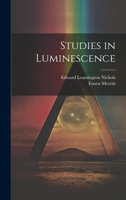 Studies in Luminescence by Nichols, Edward Leamington