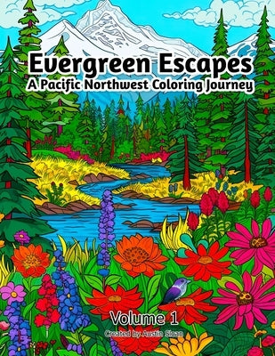 Evergreen Escapes: A Pacific Northwest Coloring Journey: Volume 1 by Sloan, Austin