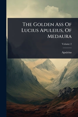 The Golden Ass Of Lucius Apuleius, Of Medaura by Apuleius