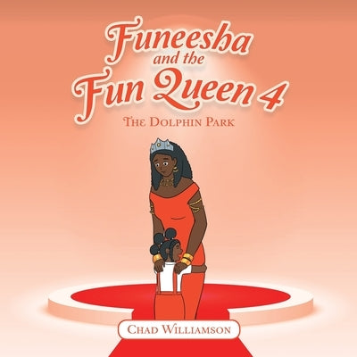 Funeesha and the Fun Queen 4: The Dolphin Park by Williamson, Chad