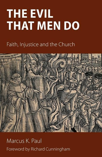 The Evil that Men Do: Faith, Injustice and the Church by Paul, Marcus