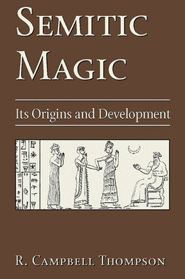 Semitic Magic: Its Origins and Development by Thompson, R. Campbell