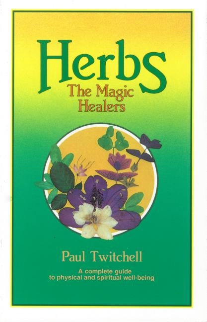 Herbs: The Magic Healers by Twitchell, Paul