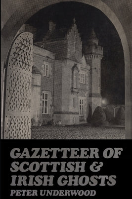 Gazetteer of Scottish and Irish Ghosts by Underwood, Peter