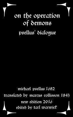 On the Operation of Demons: Psellus' Dialogue by Collisson, Marcus