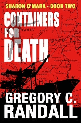 Containers For Death: Book Two in the Sharon O'Mara Chronicles by Randall, Gregory C.