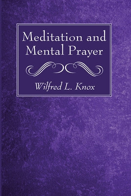 Meditation and Mental Prayer by Knox, Wilfred L.