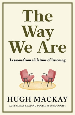 The Way We Are: Lessons from a Lifetime of Listening by MacKay, Hugh