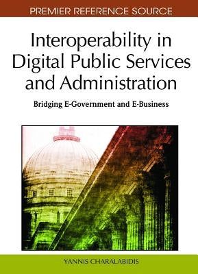 Interoperability in Digital Public Services and Administration: Bridging E-Government and E-Business by Charalabidis, Yannis