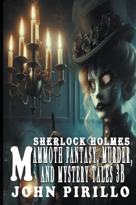 Sherlock Holmes, Mammoth Fantasy, Murder, and Mystery Tales 3B by Pirillo, John