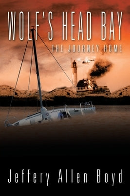 Wolf's Head Bay: The Journey Home by Boyd, Jeffery Allen