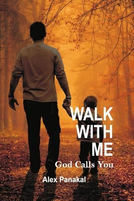 Walk with Me: God Calls You by Panakal, Alex