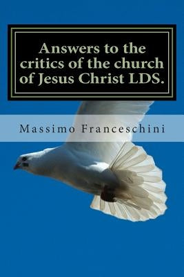 Answers to the critics of the church of Jesus Christ LDS.: Answers to polygamy, Polyandry and many others questions by Franceschini, Massimo Giuseppe