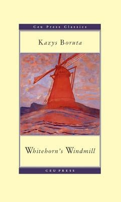 Whitehorn's Windmill: Or, the Unusual Events Once Upon a Time in the Land of Paudruve by Boruta, Kazys