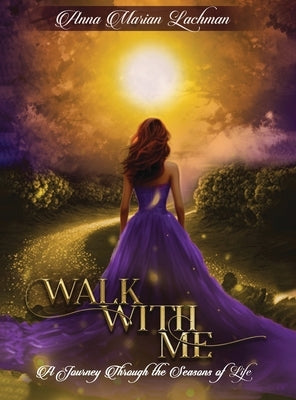 Walk with me: A Journey Through The Seasons of Life by Marian Lachman, Anna